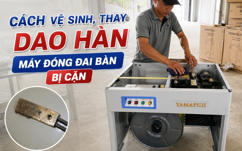 Cách Vệ Sinh, Thay Dao Hàn Máy Đóng Đai Bàn Bị Cặn  